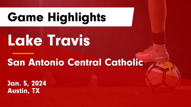 Watch this highlight video of the Lake Travis (Austin, TX) soccer team in its game Lake Travis  vs San Antonio Central Catholic  Game Highlights - Jan. 5, 2024 on Jan 5, 2024
