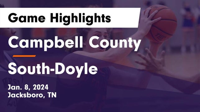 Watch this highlight video of the Campbell County (Jacksboro, TN) basketball team in its game Campbell County  vs South-Doyle  Game Highlights - Jan. 8, 2024 on Jan 8, 2024