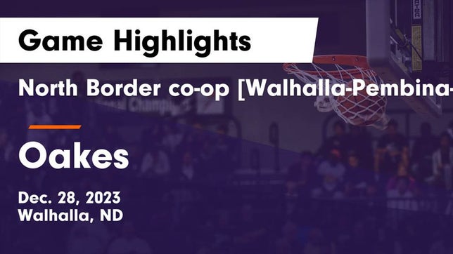 Watch this highlight video of the North Border co-op [Walhalla/Pembina] (Walhalla, ND) girls basketball team in its game North Border co-op [Walhalla-Pembina-Neche]  vs Oakes  Game Highlights - Dec. 28, 2023 on Dec 28, 2023