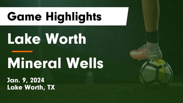 Watch this highlight video of the Lake Worth (TX) soccer team in its game Lake Worth  vs Mineral Wells  Game Highlights - Jan. 9, 2024 on Jan 9, 2024