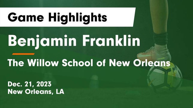 Watch this highlight video of the Benjamin Franklin (New Orleans, LA) soccer team in its game Benjamin Franklin  vs The Willow School of New Orleans Game Highlights - Dec. 21, 2023 on Dec 21, 2023