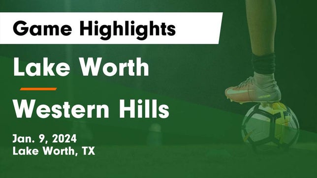 Watch this highlight video of the Lake Worth (TX) girls soccer team in its game Lake Worth  vs Western Hills  Game Highlights - Jan. 9, 2024 on Jan 9, 2024