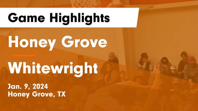 Watch this highlight video of the Honey Grove (TX) girls basketball team in its game Honey Grove  vs Whitewright  Game Highlights - Jan. 9, 2024 on Jan 9, 2024