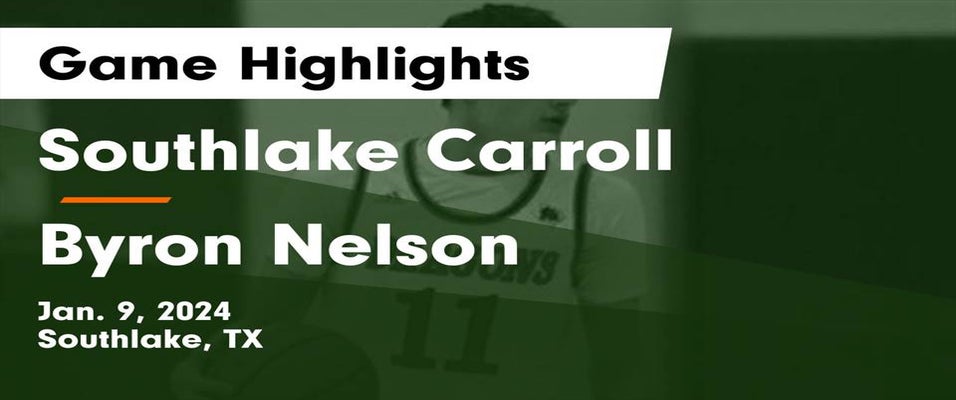 Southlake Carroll vs Byron Nelson Basketball 1/9