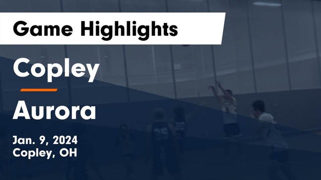 Watch this highlight video of the Copley (OH) basketball team in its game Copley  vs Aurora  Game Highlights - Jan. 9, 2024 on Jan 9, 2024