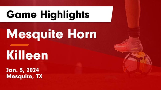 Watch this highlight video of the Horn (Mesquite, TX) girls soccer team in its game Mesquite Horn  vs Killeen  Game Highlights - Jan. 5, 2024 on Jan 5, 2024