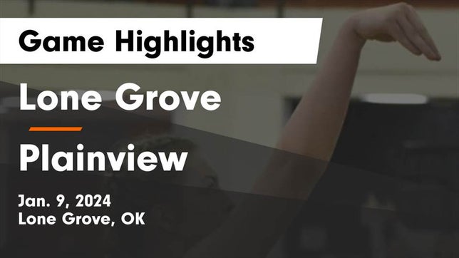 Watch this highlight video of the Lone Grove (OK) girls basketball team in its game Lone Grove  vs Plainview  Game Highlights - Jan. 9, 2024 on Jan 9, 2024