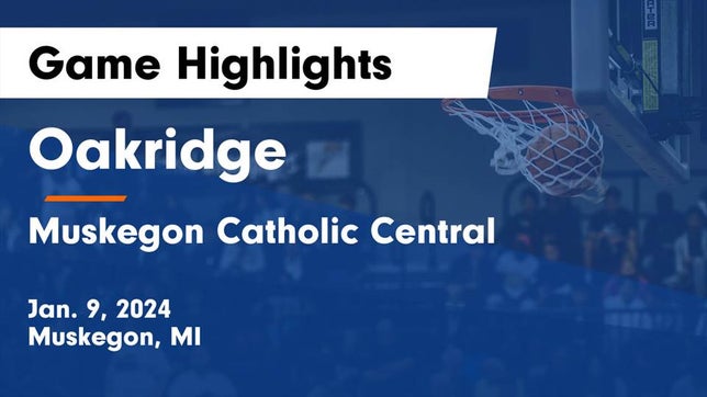 Watch this highlight video of the Oakridge (Muskegon, MI) basketball team in its game Oakridge  vs Muskegon Catholic Central  Game Highlights - Jan. 9, 2024 on Jan 9, 2024