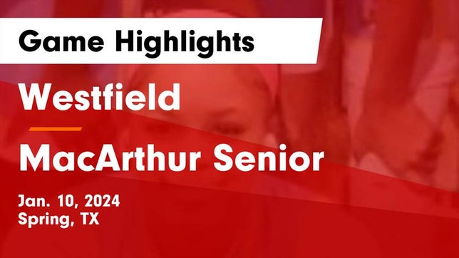 Watch this highlight video of the Westfield (Houston, TX) girls basketball team in its game Westfield  vs MacArthur Senior  Game Highlights - Jan. 10, 2024 on Jan 10, 2024