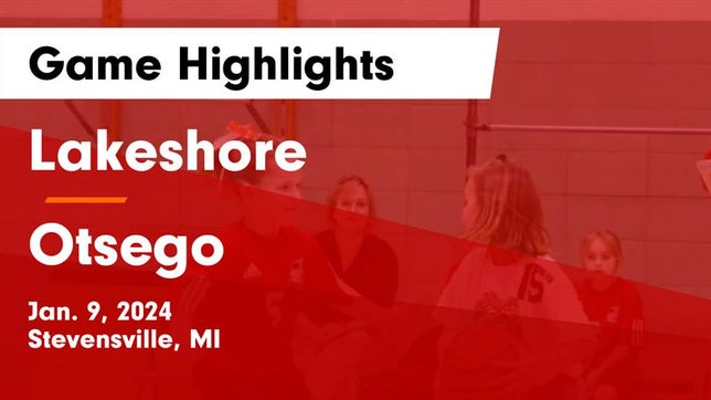 Watch this highlight video of the Lakeshore (Stevensville, MI) girls basketball team in its game Lakeshore  vs Otsego  Game Highlights - Jan. 9, 2024 on Jan 9, 2024