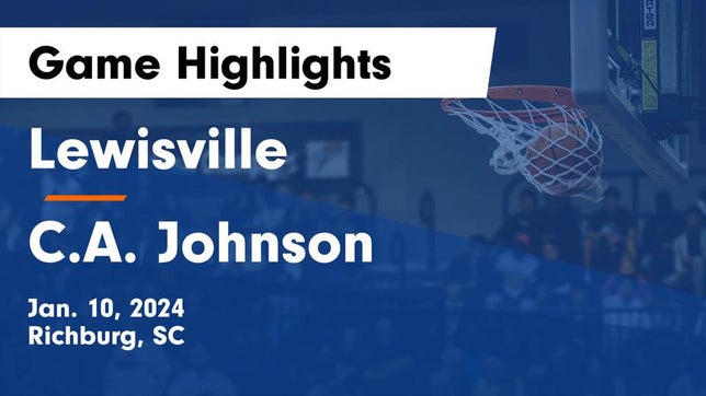 Watch this highlight video of the Lewisville (Richburg, SC) basketball team in its game Lewisville  vs C.A. Johnson  Game Highlights - Jan. 10, 2024 on Jan 10, 2024
