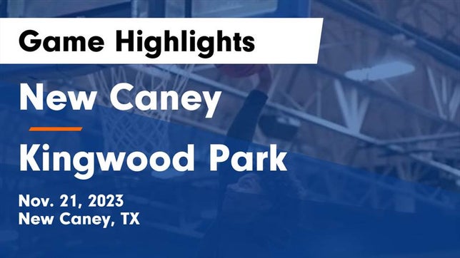 Watch this highlight video of the New Caney (TX) basketball team in its game New Caney  vs Kingwood Park  Game Highlights - Nov. 21, 2023 on Nov 21, 2023