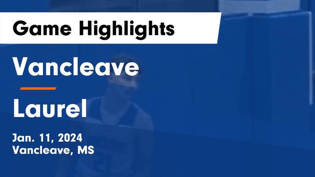 Watch this highlight video of the Vancleave (MS) basketball team in its game Vancleave  vs Laurel  Game Highlights - Jan. 11, 2024 on Jan 11, 2024