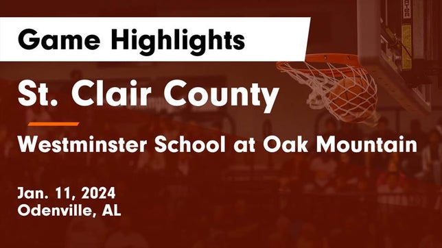 Watch this highlight video of the St. Clair County (Odenville, AL) basketball team in its game St. Clair County  vs Westminster School at Oak Mountain  Game Highlights - Jan. 11, 2024 on Jan 11, 2024
