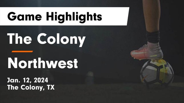 Watch this highlight video of the The Colony (TX) girls soccer team in its game The Colony  vs Northwest  Game Highlights - Jan. 12, 2024 on Jan 12, 2024