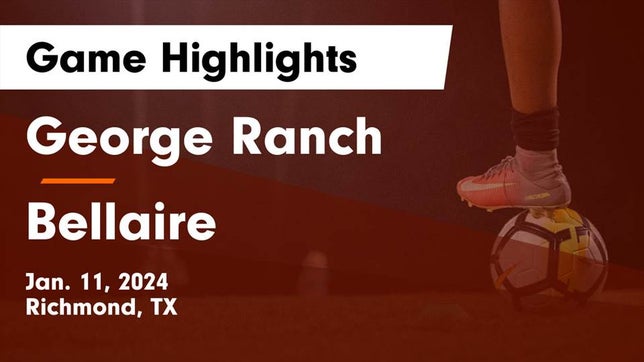 Watch this highlight video of the George Ranch (Richmond, TX) soccer team in its game George Ranch  vs Bellaire  Game Highlights - Jan. 11, 2024 on Jan 11, 2024