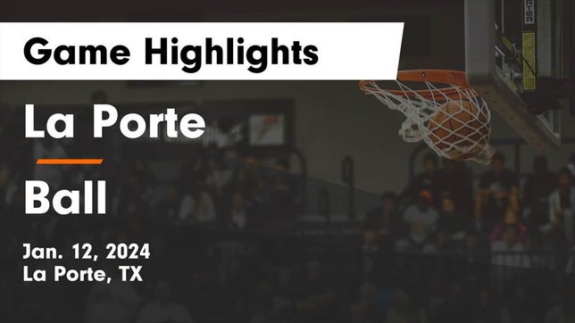 Watch this highlight video of the La Porte (TX) basketball team in its game La Porte  vs Ball  Game Highlights - Jan. 12, 2024 on Jan 12, 2024