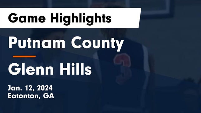 Watch this highlight video of the Putnam County (Eatonton, GA) basketball team in its game Putnam County  vs Glenn Hills  Game Highlights - Jan. 12, 2024 on Jan 12, 2024