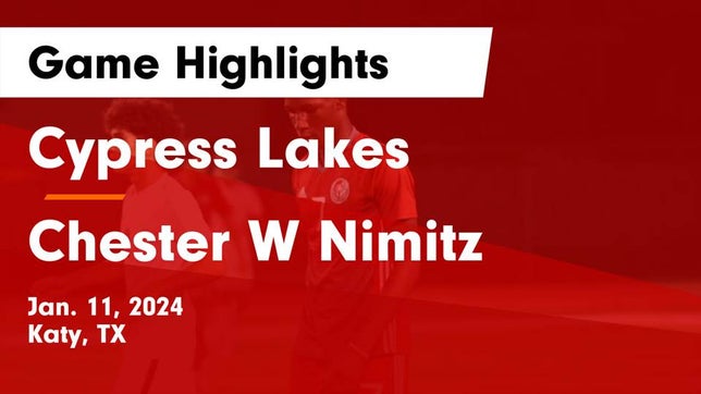 Watch this highlight video of the Cypress Lakes (Katy, TX) soccer team in its game Cypress Lakes  vs Chester W Nimitz  Game Highlights - Jan. 11, 2024 on Jan 11, 2024