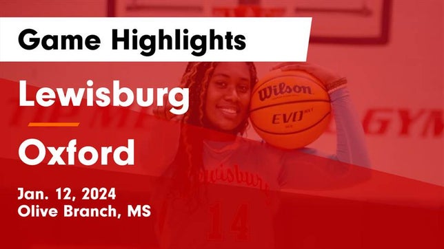 Watch this highlight video of the Lewisburg (Olive Branch, MS) girls basketball team in its game Lewisburg  vs Oxford  Game Highlights - Jan. 12, 2024 on Jan 12, 2024
