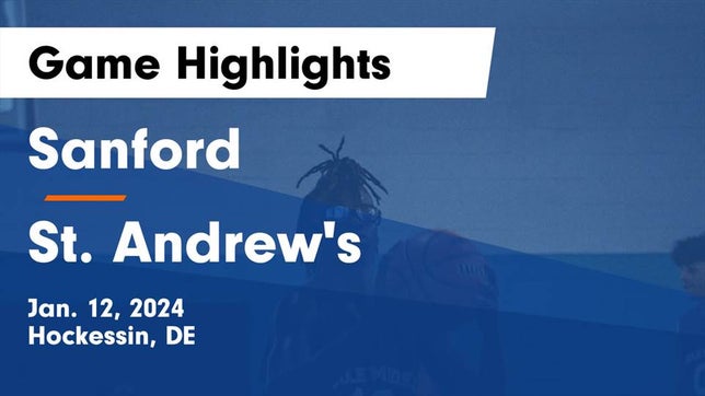 Watch this highlight video of the Sanford (Hockessin, DE) basketball team in its game Sanford  vs St. Andrew's  Game Highlights - Jan. 12, 2024 on Jan 12, 2024