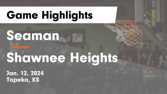 Watch this highlight video of the Seaman (Topeka, KS) girls basketball team in its game Seaman  vs Shawnee Heights  Game Highlights - Jan. 12, 2024 on Jan 12, 2024