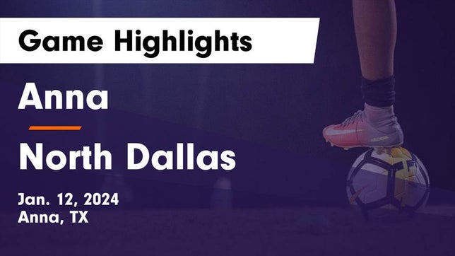 Watch this highlight video of the Anna (TX) soccer team in its game Anna  vs North Dallas  Game Highlights - Jan. 12, 2024 on Jan 12, 2024