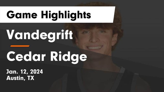 Watch this highlight video of the Vandegrift (Austin, TX) basketball team in its game Vandegrift  vs Cedar Ridge  Game Highlights - Jan. 12, 2024 on Jan 12, 2024