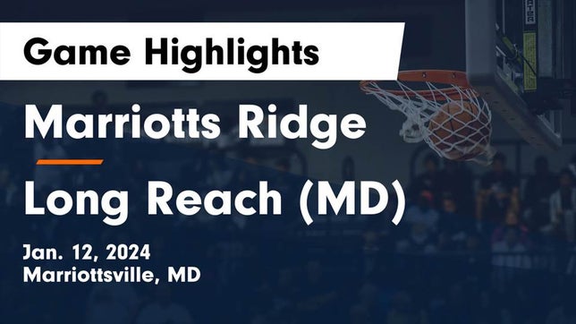 Watch this highlight video of the Marriotts Ridge (Marriottsville, MD) basketball team in its game Marriotts Ridge  vs Long Reach  (MD) Game Highlights - Jan. 12, 2024 on Jan 12, 2024
