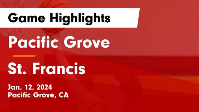 Watch this highlight video of the Pacific Grove (CA) basketball team in its game Pacific Grove  vs St. Francis  Game Highlights - Jan. 12, 2024 on Jan 12, 2024