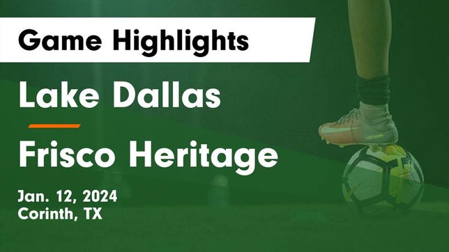 Watch this highlight video of the Lake Dallas (Corinth, TX) soccer team in its game Lake Dallas  vs Frisco Heritage  Game Highlights - Jan. 12, 2024 on Jan 12, 2024