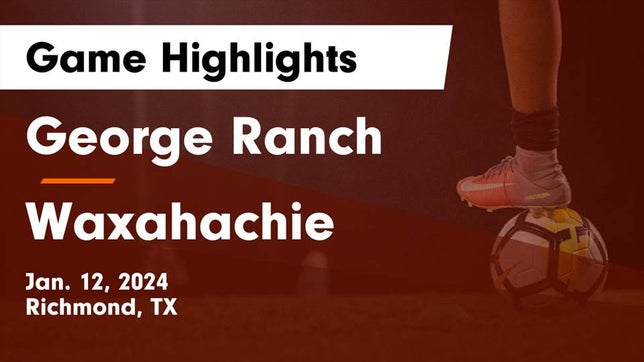 Watch this highlight video of the George Ranch (Richmond, TX) soccer team in its game George Ranch  vs Waxahachie  Game Highlights - Jan. 12, 2024 on Jan 12, 2024