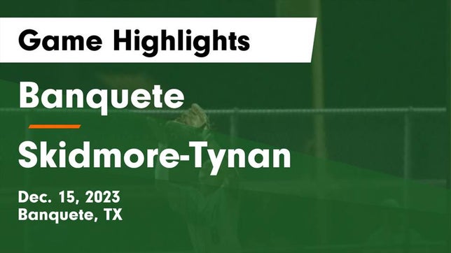 Watch this highlight video of the Banquete (TX) basketball team in its game Banquete  vs Skidmore-Tynan  Game Highlights - Dec. 15, 2023 on Dec 15, 2023
