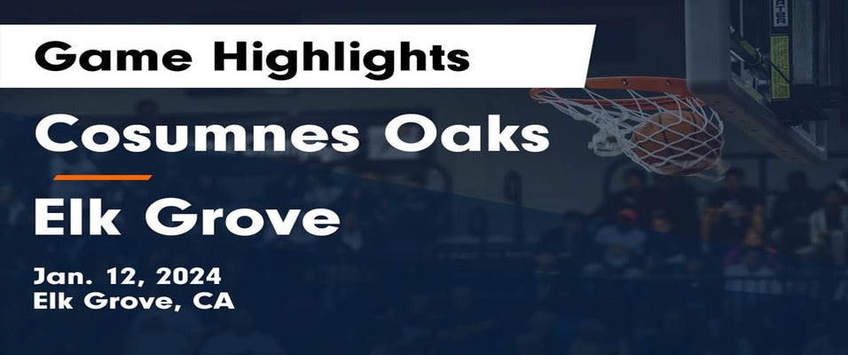 Elk Grove vs Cosumnes Oaks Basketball 1/12