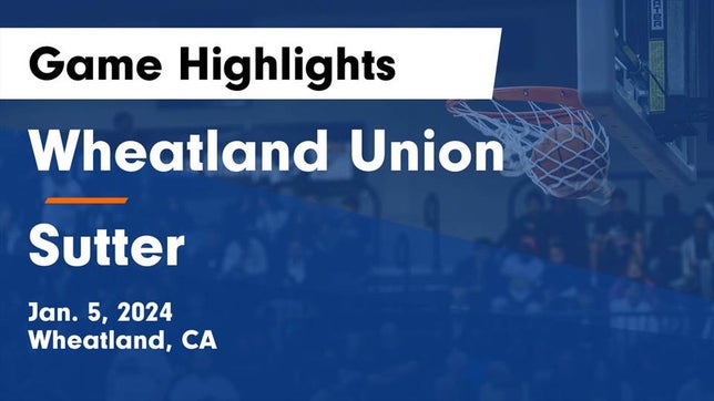 Watch this highlight video of the Wheatland (CA) basketball team in its game Wheatland Union  vs Sutter  Game Highlights - Jan. 5, 2024 on Jan 5, 2024
