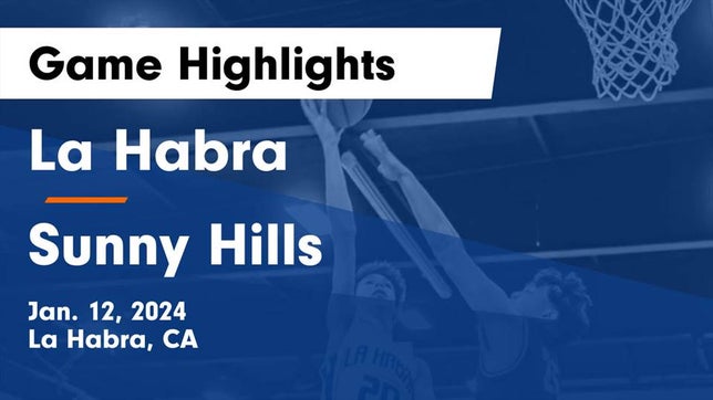 Watch this highlight video of the La Habra (CA) basketball team in its game La Habra  vs Sunny Hills  Game Highlights - Jan. 12, 2024 on Jan 12, 2024