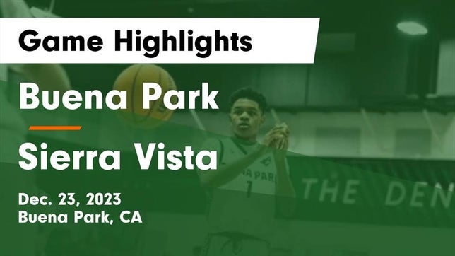 Watch this highlight video of the Buena Park (CA) basketball team in its game Buena Park  vs Sierra Vista  Game Highlights - Dec. 23, 2023 on Dec 23, 2023
