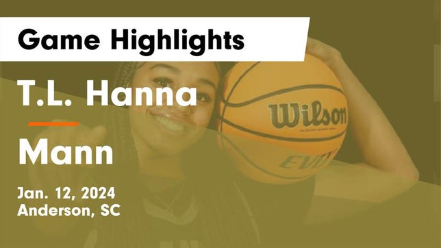 Watch this highlight video of the T.L. Hanna (Anderson, SC) girls basketball team in its game T.L. Hanna  vs Mann  Game Highlights - Jan. 12, 2024 on Jan 12, 2024