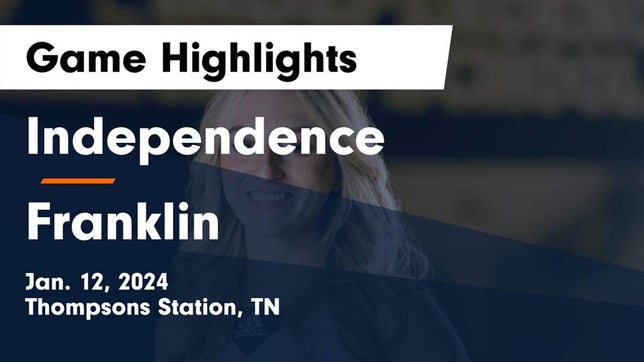 Watch this highlight video of the Independence (Thompson's Station, TN) girls basketball team in its game Independence  vs Franklin  Game Highlights - Jan. 12, 2024 on Jan 12, 2024