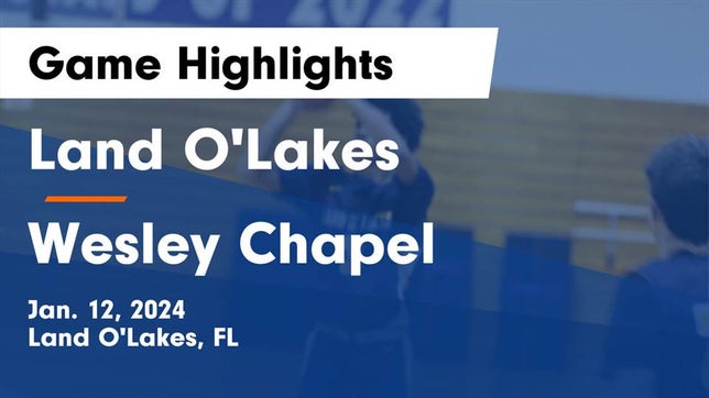 Watch this highlight video of the Land O' Lakes (FL) basketball team in its game Land O'Lakes  vs Wesley Chapel  Game Highlights - Jan. 12, 2024 on Jan 12, 2024