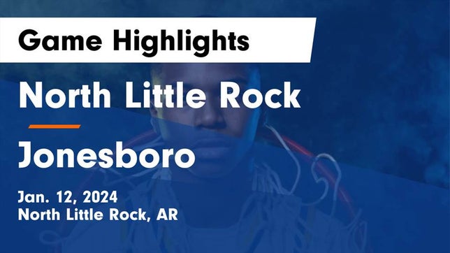 Watch this highlight video of the North Little Rock (AR) basketball team in its game North Little Rock  vs Jonesboro  Game Highlights - Jan. 12, 2024 on Jan 12, 2024