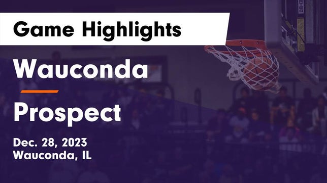 Watch this highlight video of the Wauconda (IL) basketball team in its game Wauconda  vs Prospect  Game Highlights - Dec. 28, 2023 on Dec 28, 2023