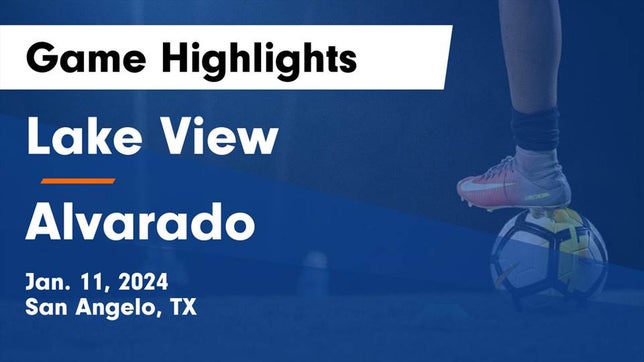 Watch this highlight video of the Lake View (San Angelo, TX) soccer team in its game Lake View  vs Alvarado  Game Highlights - Jan. 11, 2024 on Jan 11, 2024
