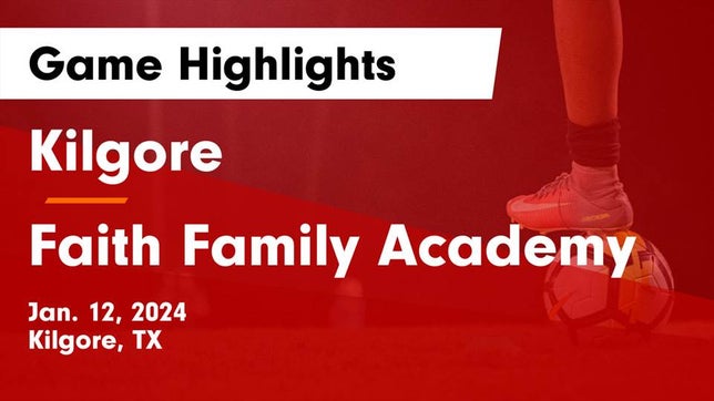 Watch this highlight video of the Kilgore (TX) soccer team in its game Kilgore  vs Faith Family Academy Game Highlights - Jan. 12, 2024 on Jan 12, 2024