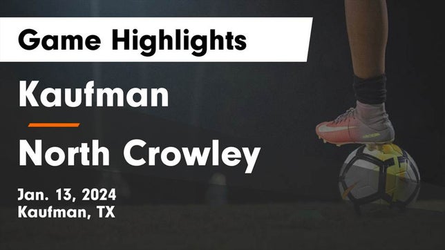 Watch this highlight video of the Kaufman (TX) soccer team in its game Kaufman  vs North Crowley  Game Highlights - Jan. 13, 2024 on Jan 13, 2024