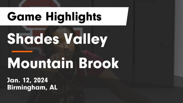 Watch this highlight video of the Shades Valley (Birmingham, AL) girls basketball team in its game Shades Valley  vs Mountain Brook  Game Highlights - Jan. 12, 2024 on Jan 12, 2024