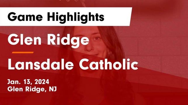 Watch this highlight video of the Glen Ridge (NJ) girls basketball team in its game Glen Ridge  vs Lansdale Catholic  Game Highlights - Jan. 13, 2024 on Jan 13, 2024