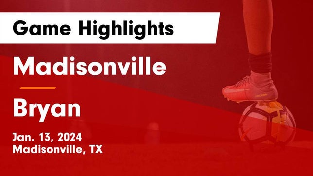Watch this highlight video of the Madisonville (TX) soccer team in its game Madisonville  vs Bryan  Game Highlights - Jan. 13, 2024 on Jan 13, 2024