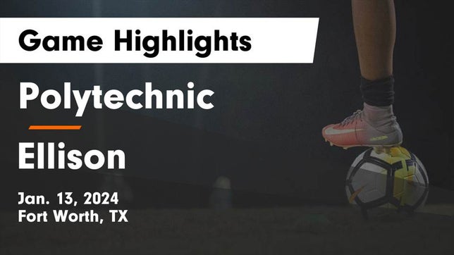 Watch this highlight video of the Polytechnic (Fort Worth, TX) soccer team in its game Polytechnic  vs Ellison  Game Highlights - Jan. 13, 2024 on Jan 13, 2024