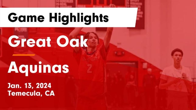 Watch this highlight video of the Great Oak (Temecula, CA) basketball team in its game Great Oak  vs Aquinas   Game Highlights - Jan. 13, 2024 on Jan 13, 2024